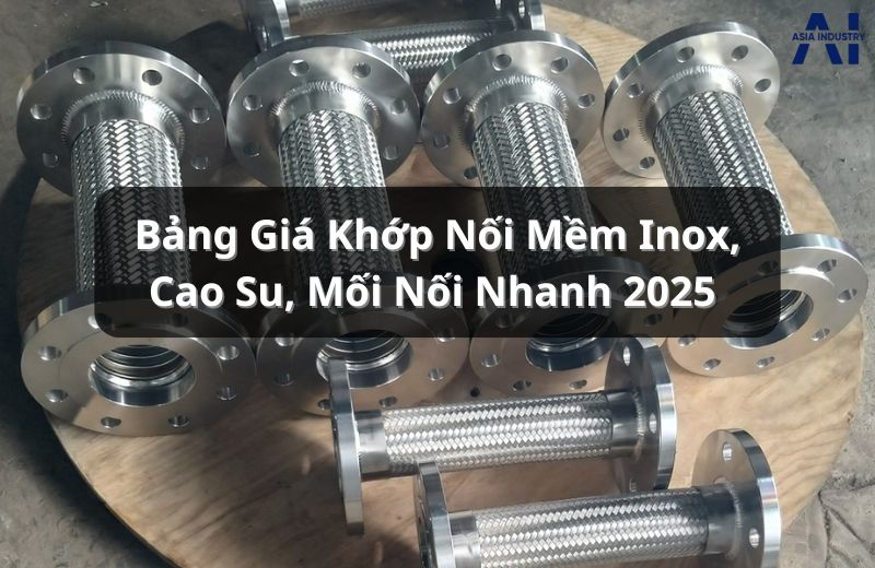 Bảng Giá Khớp Nối Mềm Inox, Cao Su & Khớp Nối Nhanh Mới Nhất 2025