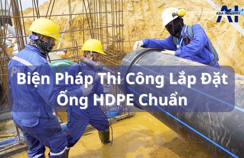 Biện pháp thi công lắp đặt ống HDPE đúng chuẩn, đơn giản